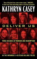 Deliver Us: Three Decades of Murder and Redemption in the Infamous I-45/Texas Killing Fields