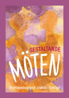 Gestaltande m&ouml;ten: dramapedagogisk praktik i Sverige