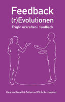 Feedback(r)Evolutionen : frig&ouml;r urkraften i feedback