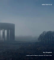 Arkitektliv : Gert Wing&aring;rd i samtal med Per Magnus Johansson och Johan Linton