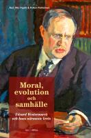 Moral, evolution och samh&auml;lle : Edvard Westermarck och hans n&auml;rmaste krets