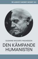 P&auml;r Lagerkvist - den k&auml;mpande humanisten. P&auml;r Lagerkvist-samfundets &aring;rsskrift, 2021