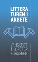Litteraturen i arbete : v&auml;nskrift till Peter Forsgren
