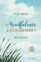 Mindfulness i klassrummet : steg f&ouml;r steg