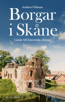 Borgar i Sk&aring;ne : Guide till historiska platser