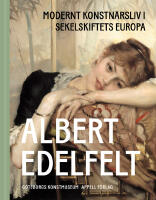 Albert Edelfelt : modernt konstn&auml;rsliv i sekelskiftets Europa