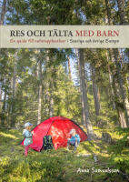 Res och t&auml;lta med barn: En guide till naturupplevelser i Sverige och &ouml;vriga Europa