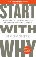 Start with Why 15th Anniversary Edition: How Great Leaders Inspire Everyone to Take Action