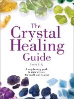 Crystal healing guide - a step-by-step guide to using crystals for health a